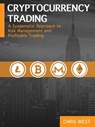 Cryptocurrency Trading: A Systematic Approach to Risk Management and Profitable Trading - Chris West - 9781370919901