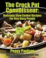 The Crock Pot Connoisseur: Delicious Slow Cooker Recipes For (Very) Busy People - Peggy Paulson - 9781370919918