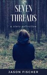 Seven Threads - Jason Fischer - 9781370922673