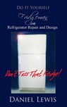 Fridgeman on Refrigerator Repair and Design - Daniel Lewis - 9781370925353