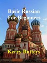 Basic Russian For Beginners. - Kerry Butters - 9781370931033