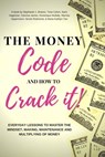 The Money Code and How To Crack It!: Everyday Lessons to Master the Mindset, Making, Maintenance and Multiplying of Money - Stephanie J. Alvarez ; Sami Hageman ; Gemma James ; Dominique Mullally ; Marnita Oppermann ; Nicole Redmond ; Maria Kathlyn Tan ; Tesa Colvin - 9781370944958