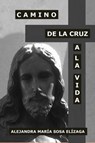 Camino de la Cruz a la Vida - Alejandra María Sosa Elízaga - 9781370959433