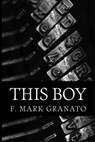 This Boy - F. Mark Granato - 9781370960545