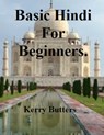 Basic Hindi For Beginners. - Kerry Butters - 9781370974535