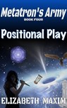 Positional Play (Metatron's Army, Book 3) - Elizabeth Maxim - 9781370993628