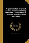 POLYNESIAN MYTHOLOGY & ANCIENT - GREY,  George Sir, 1812-1898 - 9781371796334