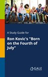 A Study Guide for Ron Kovic's Born on the Fourth of July - Cengage Learning Gale - 9781375377485
