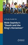 A Study Guide for Wole Soyinka's "Death and the King's Horsemen" - Cengage Learning Gale - 9781375378666