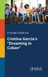 A Study Guide for Cristina Garcia's "Dreaming in Cuban" - Cengage Learning Gale - 9781375379120