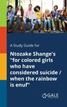 A Study Guide for Ntozake Shange's "for Colored Girls Who Have Considered Suicide / When the Rainbow is Enuf" - Cengage Learning Gale - 9781375380157