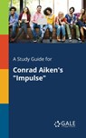 A Study Guide for Conrad Aiken's "Impulse" - Cengage Learning Gale - 9781375382151