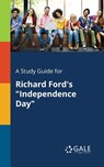 A Study Guide for Richard Ford's Independence Day - Cengage Learning Gale - 9781375382441