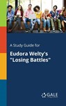 A Study Guide for Eudora Welty's "Losing Battles" - Cengage Learning Gale - 9781375383615