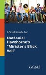 A Study Guide for Nathaniel Hawthorne's "Minister's Black Veil" - Cengage Learning Gale - 9781375384384