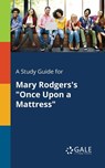 A Study Guide for Mary Rodgers's Once Upon a Mattress - Cengage Learning Gale - 9781375385756