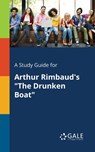 A Study Guide for Arthur Rimbaud's "The Drunken Boat" - Cengage Learning Gale - 9781375390699