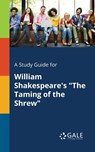 A Study Guide for William Shakespeare's The Taming of the Shrew - Cengage Learning Gale - 9781375393898