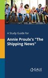 A Study Guide for Annie Proulx's The Shipping News - Cengage Learning Gale - 9781375397360