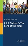 A Study Guide for J.R.R. Tolkien's The Lord of the Rings - Cengage Learning Gale - 9781375398596