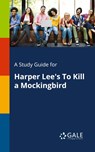 A Study Guide for Harper Lee's To Kill a Mockingbird - Cengage Learning Gale - 9781375399081