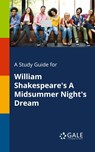 A Study Guide for William Shakespeare's A Midsummer Night's Dream - Cengage Learning Gale - 9781375399579
