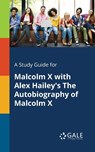 A Study Guide for Malcolm X With Alex Hailey's The Autobiography of Malcolm X - Cengage Learning Gale - 9781375399890