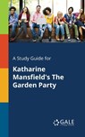A Study Guide for Katharine Mansfield's The Garden Party - Cengage Learning Gale - 9781375399920
