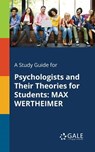 A Study Guide for Psychologists and Their Theories for Students - Gale Cengage Learning Gale - 9781375400275