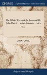 The Whole Works of the Reverend Mr. John Flavel, ... in two Volumes. ... of 2; Volume 1 - John Flavel - 9781379437888