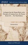 An Inquiry Into the Human Mind, on the Principles of Common Sense. By Thomas Reid, D.D. ... The Third Edition - Thomas Reid - 9781379579434
