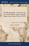 Bertoldo, Bertoldino, E Cacasenno Alla Corte del R Alboino. Opera Comica Da Rappresentarsi Sopra Il Teatro Di S.M.B - GOLDONI,  Carlo - 9781379643050