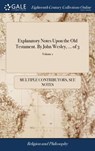 Explanatory Notes Upon the Old Testament. By John Wesley, ... of 3; Volume 1 - Multiple Contributors - 9781385620205