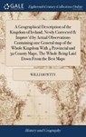 A Geographical Description of the Kingdom of Ireland, Newly Corrected & Improv'd by Actual Observations Containing One General Map of the Whole Kingdom with 4 Provincial and 32 County Maps, the Whole Being Laid Down from the Best Maps - PETTY,  William - 9781385780480