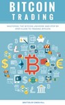 Bitcoin Trading: Mastering the Bitcoin Universe and Step by Step Guide to Trading Bitcoin - Owen Hill - 9781386005629