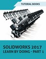 SOLIDWORKS 2017 Learn by doing - Part 1 - Tutorial Books - 9781386006008