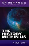 The History Within Us - Matthew Kressel - 9781386016793