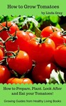 How to Grow Tomatoes - Linda Gray - 9781386019268