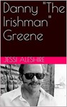 Danny "The Irishman" Greene - Jessi Aleshire - 9781386022978