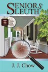 Seniors Sleuth - JJ Chow ; Jennifer J. Chow - 9781386038757