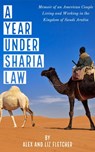 A Year Under Sharia Law: Memoir of an American Couple Living and Working in Saudi Arabia - Alex Fletcher - 9781386053996