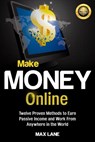 Make Money Online: : Twelve Proven Methods to Earn Passive Income and Work From Anywhere in the World Kindle Edition - Max Lane - 9781386060864