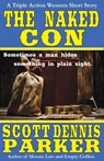 The Naked Con: A Triple Action Western - Scott Dennis Parker - 9781386062585