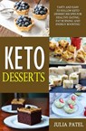 Keto Desserts: Tasty and Easy to Follow Keto Dessert Recipes for Healthy Eating, Fat Burning and Energy Boosting - Julia Patel - 9781386064282