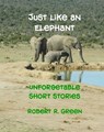 Just Like An Elephant - Robert R. Green - 9781386087915