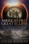 America's First Great Eclipse: How Scientists, Tourists, and the Rocky Mountain Eclipse of 1878 Changed Astronomy Forever - Steve Ruskin - 9781386088240