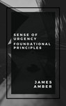 Sense of Urgency: Foundational Principles - James Amber - 9781386089216
