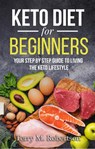 Keto Diet for Beginners: Your Step by Step Guide to Living the Keto Lifestyle - Timothy Moore - 9781386089353