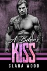 A Biker’s Kiss: A Bad Boy Motorcycle Club Romance (Red Hearts MC) - CLARA WOOD - 9781386090083