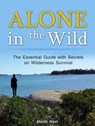 Alone in the Wild: The Essential Guide with Secrets on Wilderness Survival - Martin West - 9781386092506